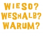 Wieso? Weshalb? Warum?