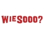 Wiesooo?