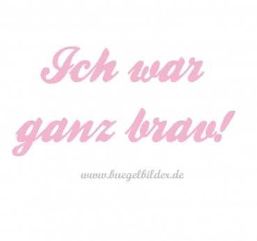 Ich war ganz brav!