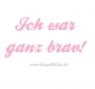 Ich war ganz brav!
